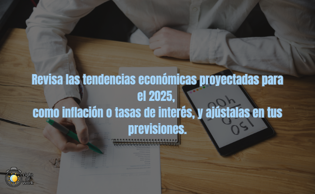 Revisa las tendencias económicas proyectadas para el 2025, como inflación o tasas de interés, y ajústalas en tus previsiones.